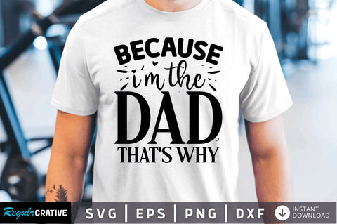 Because im the dad that's why SVG SVG Regulrcrative 