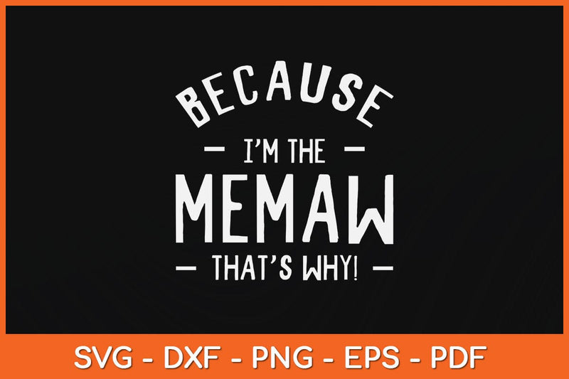 Because I'm The Memaw That's Why Svg Cutting File SVG Helal 