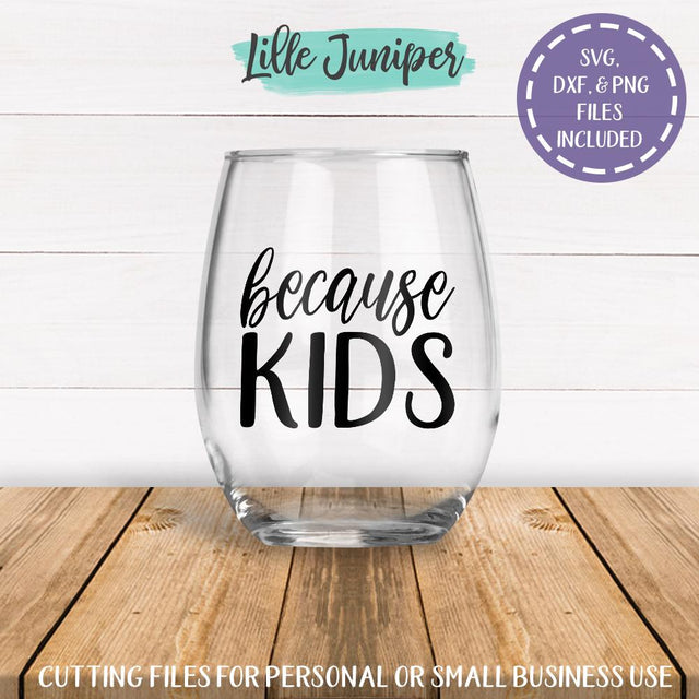 Because Kids SVG | Wine Glass SVG | Vinyl Decal SVG SVG LilleJuniper 