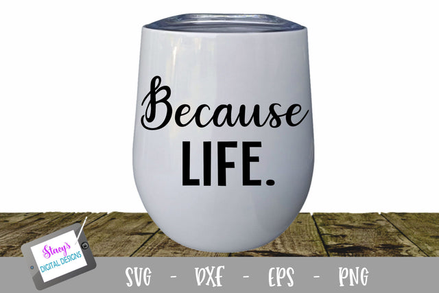 Because Life Wine Glass SVG SVG Stacy's Digital Designs 