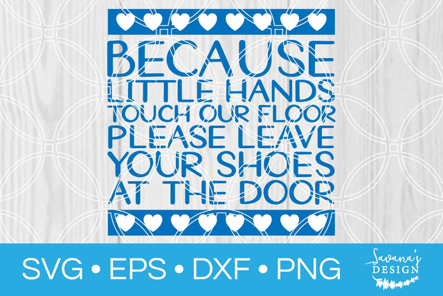 Because Little Hands Touch Our Floor Please Leave Your Shoes at the Door SVG SavanasDesign 