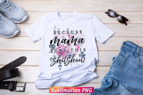 Because Mama Runs This Shitshow Flowers Leopard Mother's Day T shirt Design Png Sublimation Printable Files Sublimation DesignDestine 