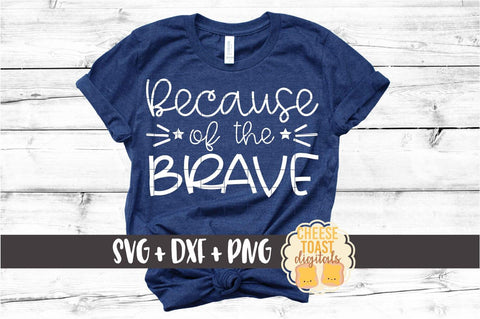 Because Of The Brave - Fourth of July SVG PNG DXF Cut Files SVG Cheese Toast Digitals 
