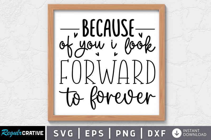 Because of you i look forward to forever SVG SVG Regulrcrative 