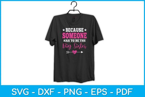 Because Someone Has To Be The Big Sister Svg Design SVG artprintfile 