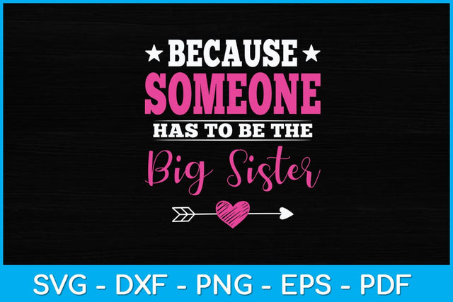 Because Someone Has To Be The Big Sister Svg Design SVG artprintfile 