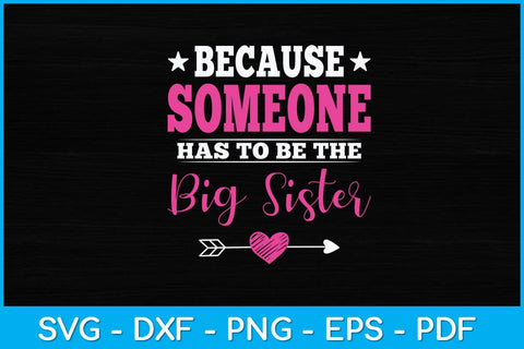 Because Someone Has To Be The Big Sister Svg Design SVG artprintfile 