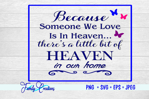 Because Someone We Love Is In Heaven... there is a little bit if Heaven in our Home! SVG Family Creations 