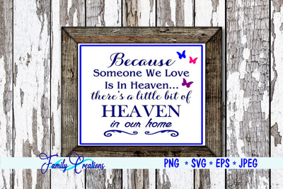 Because Someone We Love Is In Heaven... there is a little bit if Heaven in our Home! SVG Family Creations 