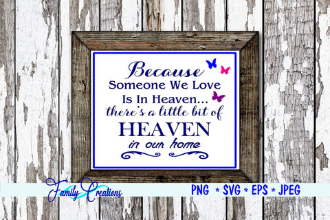 Because Someone We Love Is In Heaven... there is a little bit if Heaven in our Home! SVG Family Creations 