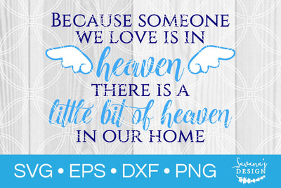 Because Someone We Love is in Heaven There is a Little Bit of Heaven in our Home SVG SavanasDesign 