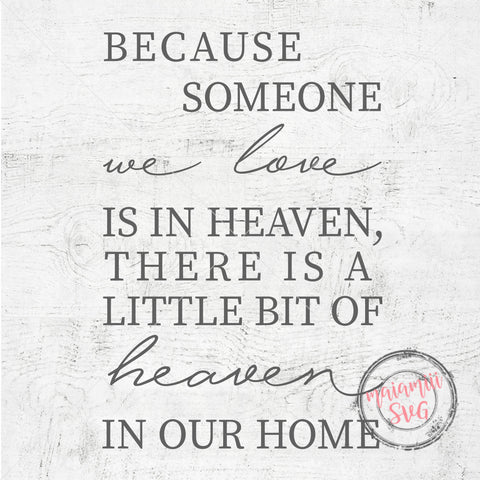 Because Someone We Love Is In Heaven There Is A Little Bit Of Heaven in Our Home SVG SVG MaiamiiiSVG 