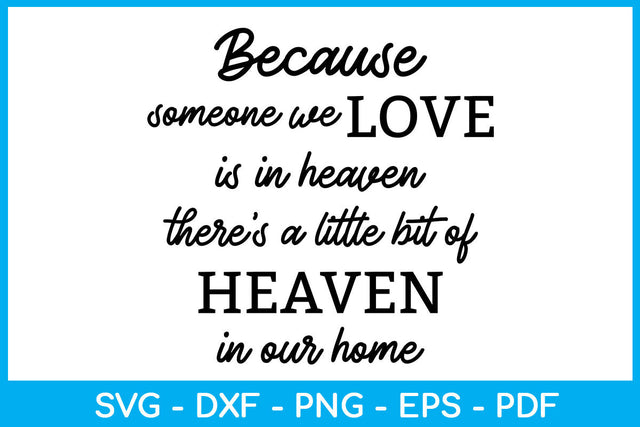 Because Someone We Love Is In Heaven There’s A Little Bit Of Heaven In Our Home SVG SVG Creativedesigntee 