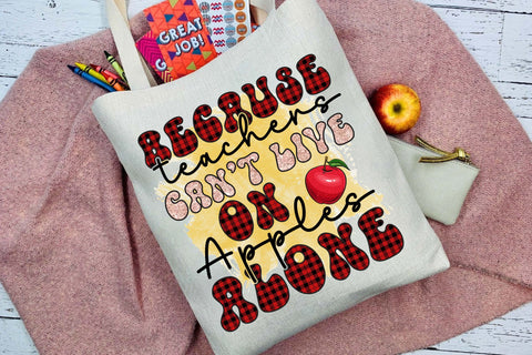 Because Teachers Can t Live On Apples Alone Sublimation Sublimation Rupkotha 