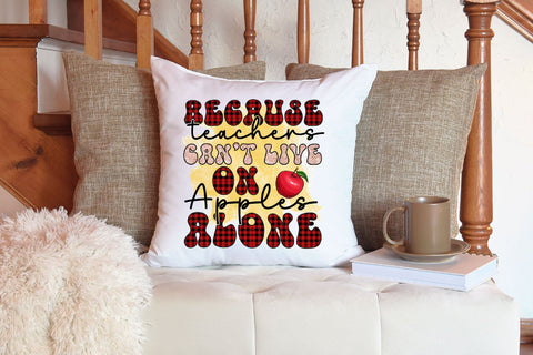 Because Teachers Can t Live On Apples Alone Sublimation Sublimation Rupkotha 