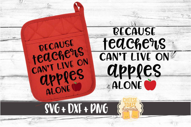 Because Teachers Can't Live On Apples Alone - Pot Holder SVG PNG DXF Cut Files SVG Cheese Toast Digitals 