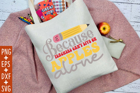Because Teachers Can’t Live On Apples Alone SVG Cricut Files SVG Rupkotha 