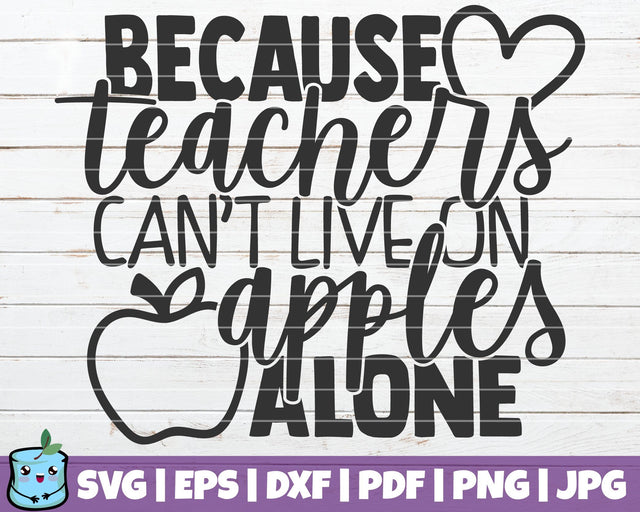 Because Teachers Can't Live On Apples Alone SVG MintyMarshmallows 