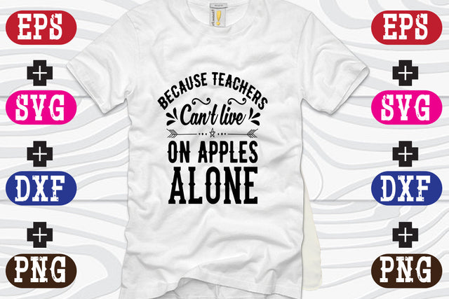 Because Teachers Can't live on Apples Alone SVG Nurstore 