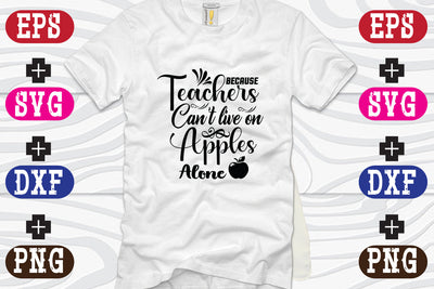 Because Teachers Can't live on Apples Alone SVG Nurstore 
