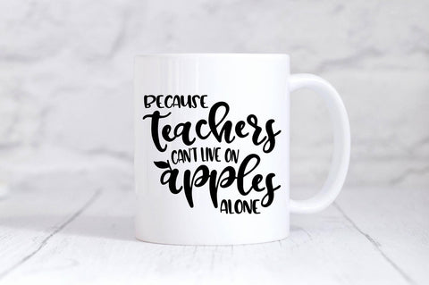 Because Teacher's Can't Live on Apples Alone SVG SVG Simply Cutz 