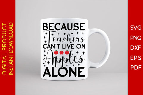 Because Teachers Can't Live On Apples Alone Teacher SVG PNG PDF Cut File SVG Creativedesigntee 