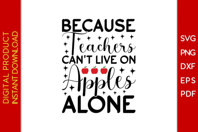 Because Teachers Can't Live On Apples Alone Teacher SVG PNG PDF Cut File SVG Creativedesigntee 