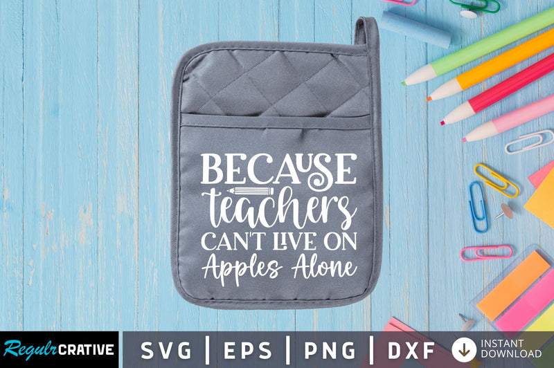 Because teachers cant live on apples SVG SVG Regulrcrative 