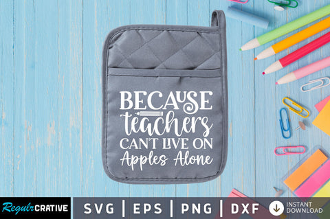 Because teachers cant live on apples SVG SVG Regulrcrative 