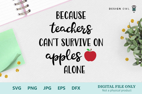 Because teachers can't survive on apples alone SVG Design Owl 