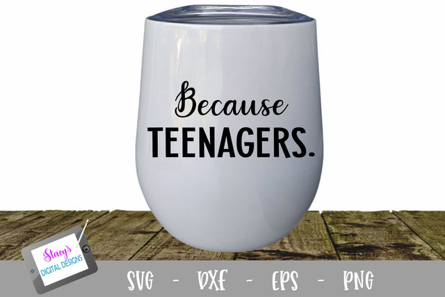Because Teenagers Wine Glass SVG SVG Stacy's Digital Designs 