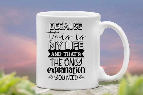 Because this is my life and that's the only explanation you need SVG SVG DESIGNISTIC 