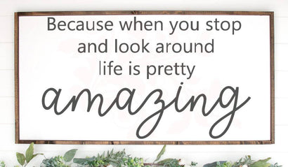 Because when you stop and look around life is pretty amazing Quote, SVG DXF PNG Crating File, Motivational Quote svg, wood sign svg SVG Farmstone Studio Designs 