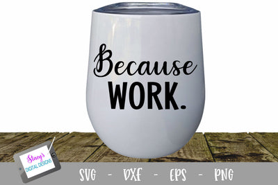 Because Work Wine Glass SVG SVG Stacy's Digital Designs 
