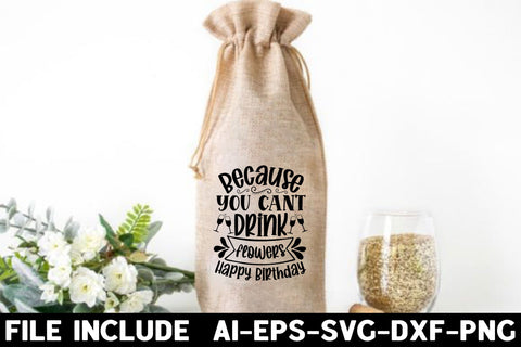 Because you can t drink flowers happy birthday SVG Rupkotha 