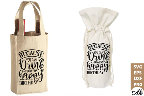 Because you cant drink flowers happy birthday Bag SVG SVG akazaddesign 