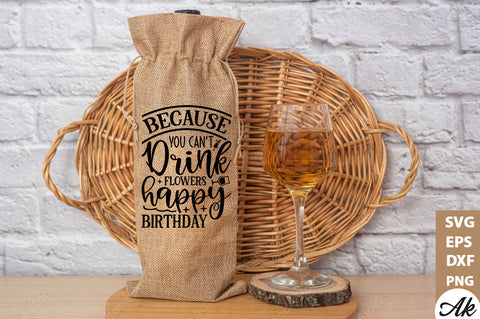 Because you cant drink flowers happy birthday Bag SVG SVG akazaddesign 