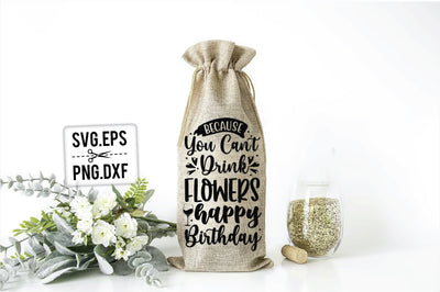 Because You Can't Drink Flowers Happy Birthday SVG SVG Creativeart88 