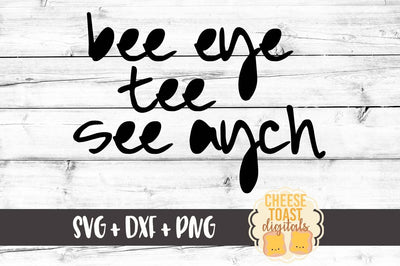 Bee Eye Tee See Aych SVG Cheese Toast Digitals 