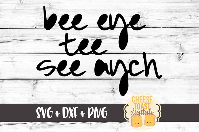 Bee Eye Tee See Aych SVG Cheese Toast Digitals 