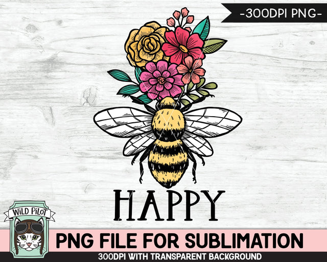 Bee Happy SUBLIMATION Design PNG, Floral Bee Sublimation, Flower Bee Happy PNG Sublimation File, Bee Flowers PNG, Positive Quotes PNG Files Sublimation Wild Pilot 