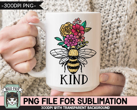 Bee Kind SUBLIMATION Design PNG, Floral Bee Sublimation, Flower Bee Kind PNG Sublimation File, Bee Flowers PNG, Positive Quotes PNG Files Sublimation Wild Pilot 