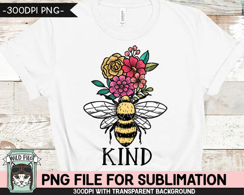 Bee Kind SUBLIMATION Design PNG, Floral Bee Sublimation, Flower Bee Kind PNG Sublimation File, Bee Flowers PNG, Positive Quotes PNG Files Sublimation Wild Pilot 