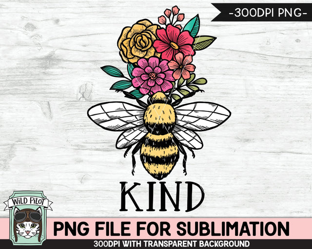 Bee Kind SUBLIMATION Design PNG, Floral Bee Sublimation, Flower Bee Kind PNG Sublimation File, Bee Flowers PNG, Positive Quotes PNG Files Sublimation Wild Pilot 