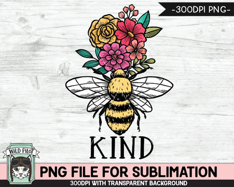 Bee Kind SUBLIMATION Design PNG, Floral Bee Sublimation, Flower Bee Kind PNG Sublimation File, Bee Flowers PNG, Positive Quotes PNG Files Sublimation Wild Pilot 