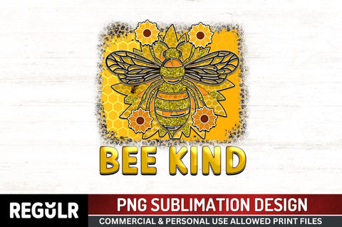 Bee kind Sublimation PNG, Bee Sublimation Design Sublimation Regulrcrative 