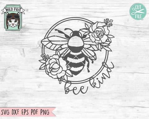 Bee Kind SVG file, Bee SVG, Flower Bee SVG, Floral Bee svg Cut File, Save the Bees svg Cut File, Bee Kind Cut File, Bee Kind Floral Cut File SVG Wild Pilot 