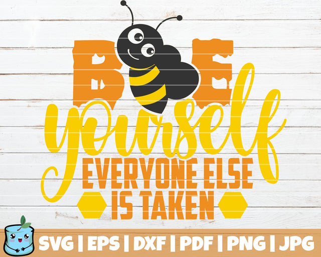 Bee Yourself Everyone Else Is Taken SVG MintyMarshmallows 
