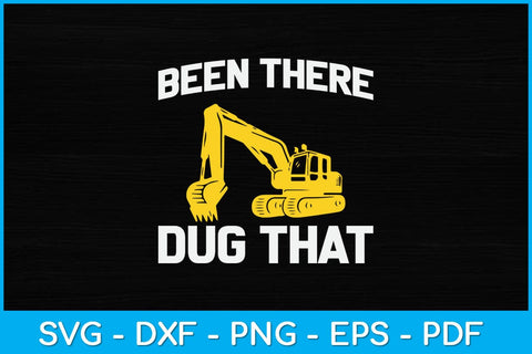 Been There Dug That Heavy Equipment Operator Svg Design SVG artprintfile 