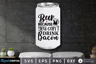 Beer because you cant SVG SVG Regulrcrative 